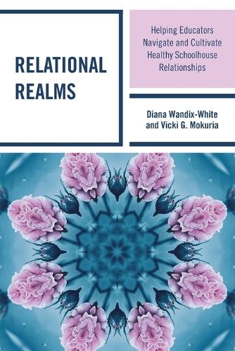 Паперова книга «Relational Realms: Helping Educators Navigate and Cultivate Healthy Schoolhouse Relationships», авторів Діана Вандікс-Вайт, Вікі Г. Мокурія - фото №1