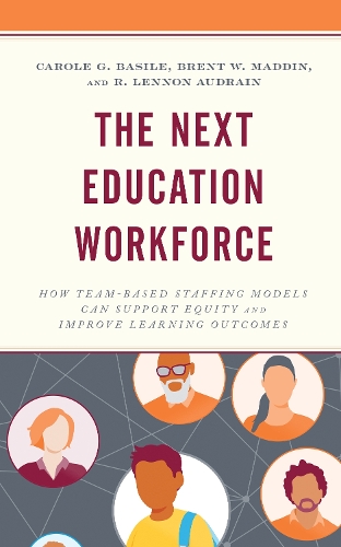 Бумажная книга «The Next Education Workforce: How Team-Based Staffing Models Can Support Equity and Improve Learning Outcomes», авторов Брент В. Мэддин, Кэрол Г. Базиле, Р. Леннон Одрейн - фото №1
