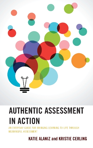 Бумажная книга «Authentic Assessment in Action: An Everyday Guide for Bringing Learning to Life through Meaningful Assessment», авторов Кэти Аланиз, Кристи Серлинг - фото №1