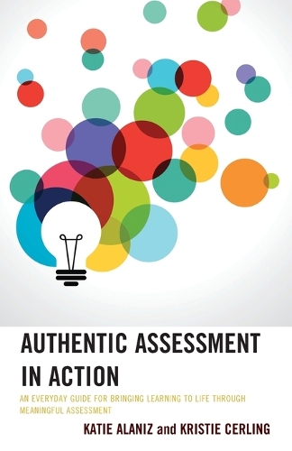 Бумажная книга «Authentic Assessment in Action: An Everyday Guide for Bringing Learning to Life through Meaningful Assessment», авторов Кэти Аланиз, Кристи Серлинг - фото №1