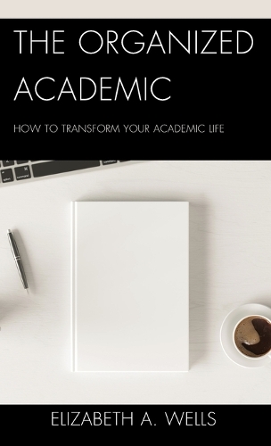 Бумажная книга «The Organized Academic: How to Transform Your Academic Life», автор Элизабет А. Уэллс - фото №1