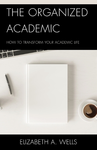 Паперова книга «The Organized Academic: How to Transform Your Academic Life», автор Елізабет А. Уеллс - фото №1