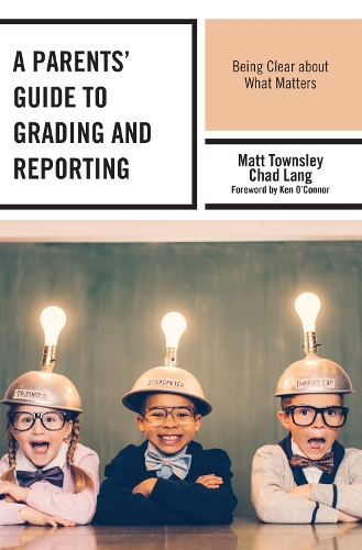 Паперова книга «A Parents' Guide to Grading and Reporting: Being Clear about What Matters», авторів Чед Ланг, Метт Таунслі - фото №1