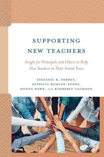 Бумажная книга «Supporting New Teachers: Insight for Principals and Others to Help New Teachers in Their Initial Years», авторов Донна Уэйк, Кимберли Калхун, Патриция Колер-Эванс, Штефани Р. Сорбет - фото №1