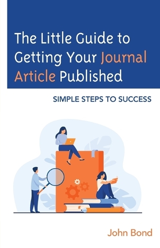 Бумажная книга «The Little Guide to Getting Your Journal Article Published: Simple Steps to Success», автор Джон Бонд - фото №1