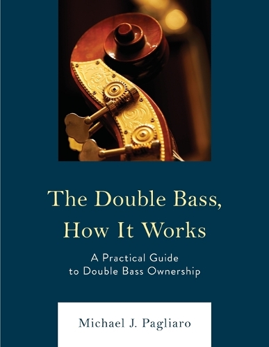 Паперова книга «The Double Bass, How It Works: A Practical Guide to Double Bass Ownership», автор Майкл Дж. Пальяро - фото №1