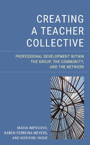 Паперова книга «Creating a Teacher Collective: Professional Development Within the Group, the Community, and the Network», авторів Карен Феррейра-Майерс, Марія Імпедово, Норіюкі Іноуе - фото №1