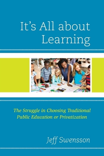 Бумажная книга «It's All about Learning: The Struggle in Choosing Traditional Public Education or Privatization», автор Джефф Свенссон - фото №1