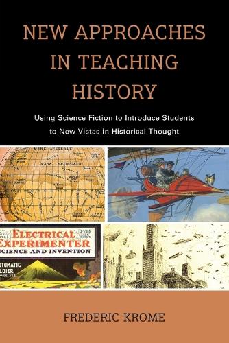 Бумажная книга «New Approaches in Teaching History: Using Science Fiction to Introduce Students to New Vistas in Historical Thought», автор Фредерик Кром - фото №1