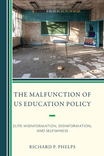 Бумажная книга «The Malfunction of US Education Policy: Elite Misinformation, Disinformation, and Selfishness», автор Ричард П. Фелпс - фото №1