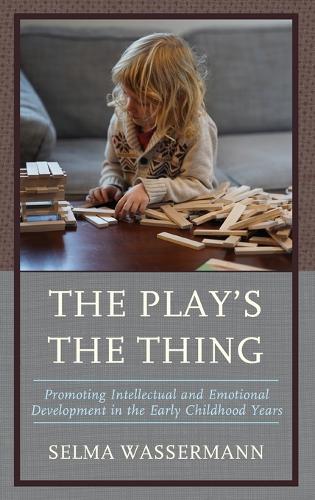 Бумажная книга «The Play's the Thing: Promoting Intellectual and Emotional Development in the Early Childhood Years», автор Сельма Вассерман - фото №1