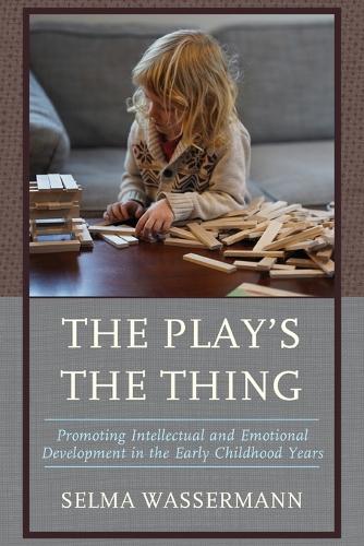 [object Object] «The Play's the Thing: Promoting Intellectual and Emotional Development in the Early Childhood Years», автор Сельма Вассерман - фото №1