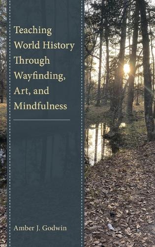 Паперова книга «Teaching World History Through Wayfinding, Art, and Mindfulness», автор Ембер Дж. Годвін - фото №1