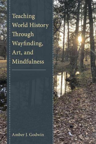 Паперова книга «Teaching World History Through Wayfinding, Art, and Mindfulness», автор Ембер Дж. Годвін - фото №1