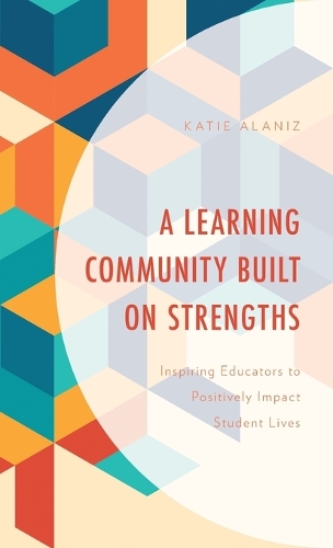 Бумажная книга «A Learning Community Built on Strengths: Inspiring Educators to Positively Impact Student Lives», автор Кэти Аланиз - фото №1