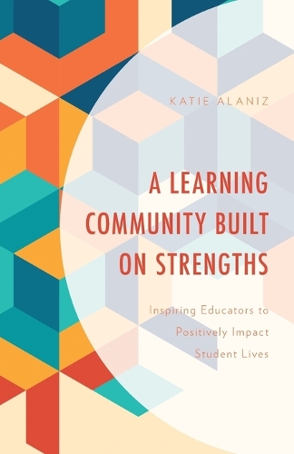 Бумажная книга «A Learning Community Built on Strengths: Inspiring Educators to Positively Impact Student Lives», автор Кэти Аланиз - фото №1