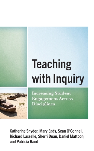 Паперова книга «Teaching with Inquiry: Increasing Student Engagement across Disciplines», авторів Кетрін Снайдер, Деніел Маттун, Мері Ідс, Патті Ренд, Річард Ласселль, Шон О'Коннел, Шері Дуан - фото №1