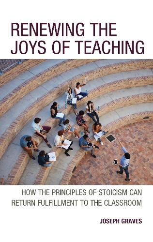 Паперова книга «Renewing the Joys of Teaching: How the Principles of Stoicism Can Return Fulfillment to the Classroom», автор Джозеф Грейвс - фото №1