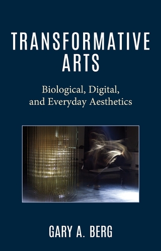 Паперова книга «Transformative Arts: Biological, Digital, and Everyday Aesthetics», автор Гарі А. Берг - фото №1