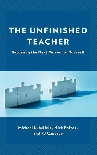 Бумажная книга «The Unfinished Teacher: Becoming the Next Version of Yourself», авторов Майкл Любельфельд, Ник Поляк, Пи Джей Капосей - фото №1