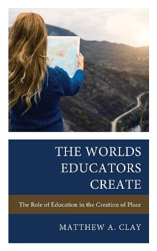 Паперова книга «The Worlds Educators Create: The Role of Education in the Creation of Place», автор Метью А. Клей - фото №1