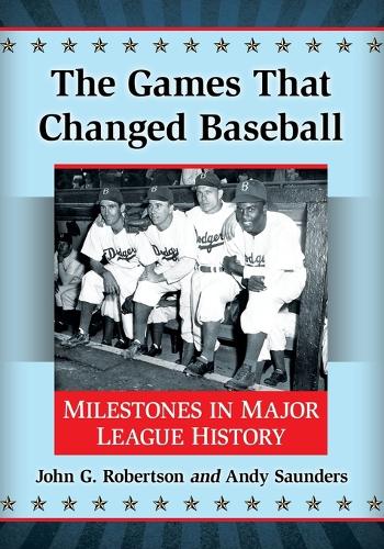 Паперова книга «The Games That Changed Baseball: Milestones in Major League History», автор Джон Г. Робертсон - фото №1