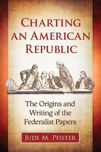 Бумажная книга «Charting an American Republic: The Origins and Writing of the Federalist Papers», автор Джуд М. Пфистер - фото №1