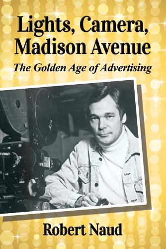 Бумажная книга «Lights, Camera, Madison Avenue: The Golden Age of Advertising», автор Роберт Науд - фото №1