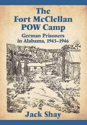 Паперова книга «The Fort McClellan POW Camp: German Prisoners in Alabama, 1943-1946», автор Джек Шей - фото №1