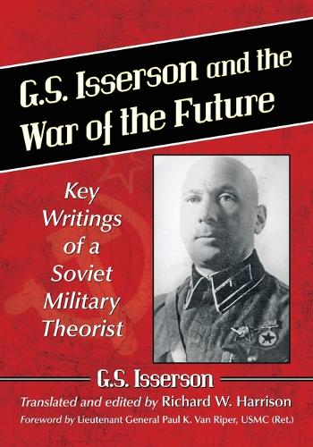 Бумажная книга «G.S. Isserson and the War of the Future: Key Writings of a Soviet Military Theorist», автор Г.С. Иссерсон - фото №1
