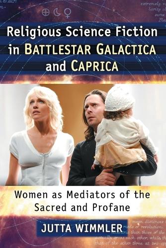 Бумажная книга «Religious Science Fiction in Battlestar Galactica and Caprica: Women as Mediators of the Sacred and Profane», автор Ютта Виммлер - фото №1