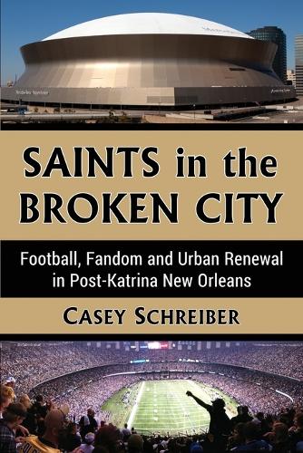 Паперова книга «Saints in the Broken City: Football, Fandom and Urban Renewal in Post-Katrina New Orleans», автор Кейсі Шрайбер - фото №1