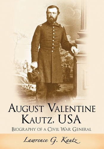 Бумажная книга «August Valentine Kautz, USA: Biography of a Civil War General», автор Лоуренс Г. Каутц - фото №1
