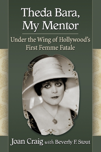 Бумажная книга «Theda Bara, My Mentor: Under the Wing of Hollywood's First Femme Fatale», авторов Беверли Ф. Стаут, Джоан Крейг - фото №1