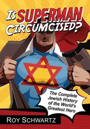 Бумажная книга «Is Superman Circumcised?: The Complete Jewish History of the World's Greatest Hero», автор Рой Шварц - фото №1