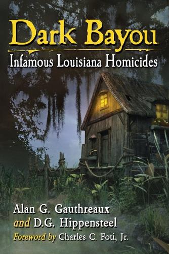 Паперова книга «Dark Bayou: Infamous Louisiana Homicides», авторів Алан Г. Готро, Д. Г. Гіппенстіл - фото №1