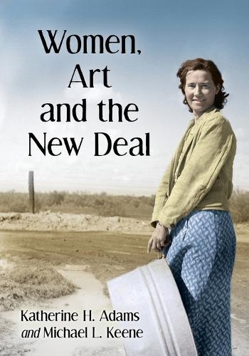 Паперова книга «Women, Art and the New Deal», авторів Кетрін Г. Адамс, Майкл Л. Кін - фото №1