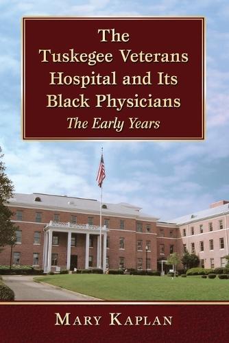 Паперова книга «The Tuskegee Veterans Hospital and Its Black Physicians: The Early Years», автор Мері Каплан - фото №1