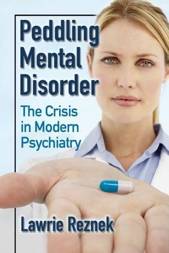 Паперова книга «Peddling Mental Disorder: The Crisis in Modern Psychiatry», автор Лоурі Резнек - фото №1