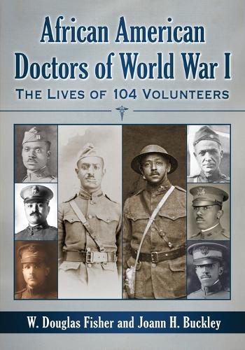 Бумажная книга «African American Doctors of World War I: The Lives of 104 Volunteers», авторов Джоанн Х. Бакли, У. Дуглас Фишер - фото №1