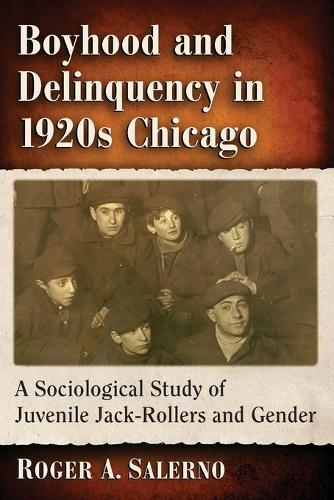 Бумажная книга «Boyhood and Delinquency in 1920s Chicago: A Sociological Study of Juvenile Jack-Rollers and Gender», автор Роджер А. Салерно - фото №1