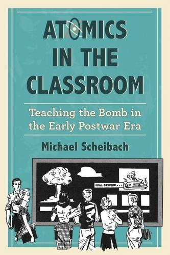 [object Object] «Atomics in the Classroom: Teaching the Bomb in the Early Postwar Era», автор Михаэль Шейбах - фото №1