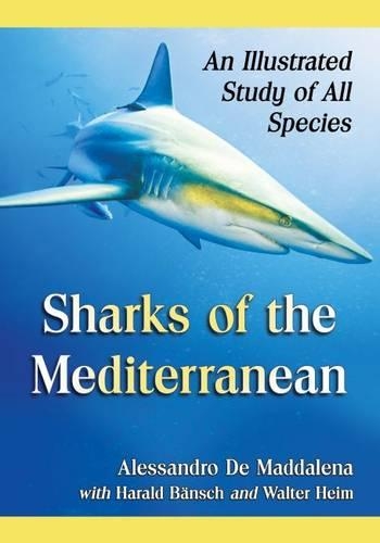 Бумажная книга «Sharks of the Mediterranean: An Illustrated Study of All Species», авторов Алессандро де Маддалена, Харальд Бэнш, Вальтер Хейм - фото №1