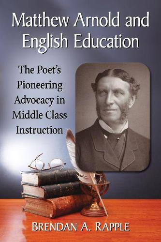 Бумажная книга «Matthew Arnold and English Education: The Poet's Pioneering Advocacy in Middle Class Instruction», автор Брендан А. Раппл - фото №1