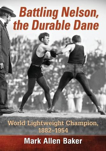 Бумажная книга «Battling Nelson, the Durable Dane: World Lightweight Champion, 1882-1954», автор Марк Аллен Бейкер - фото №1