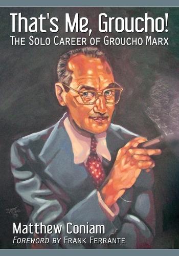 Бумажная книга «That's Me, Groucho!: The Solo Career of Groucho Marx», автор Мэтью Кониам - фото №1