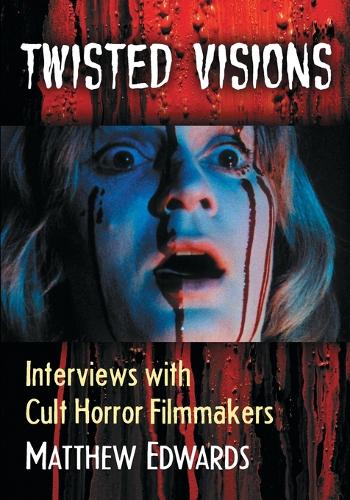 Бумажная книга «Twisted Visions: Interviews with Cult Horror Filmmakers», автор Мэтью Эдвардс - фото №1
