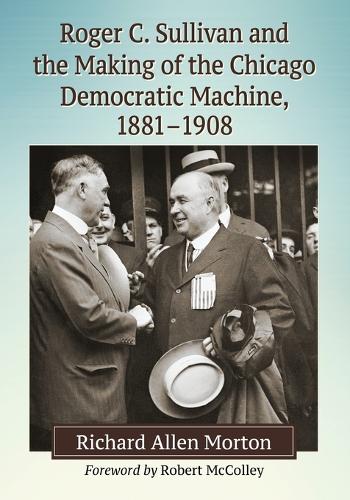 Паперова книга «Roger C. Sullivan and the Making of the Chicago Democratic Machine, 1881-1908», автор Річард Аллен Мортон - фото №1