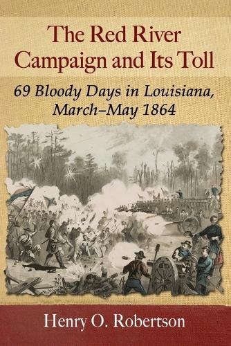 Бумажная книга «The Red River Campaign and Its Toll: 69 Bloody Days in Louisiana, March-May 1864», автор Генри О. Робертсон - фото №1