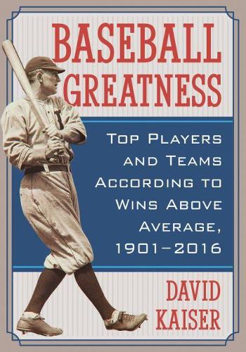 Бумажная книга «Baseball Greatness: Top Players and Teams According to Wins Above Average, 1901-2016», автор Дэвид Кайзер - фото №1